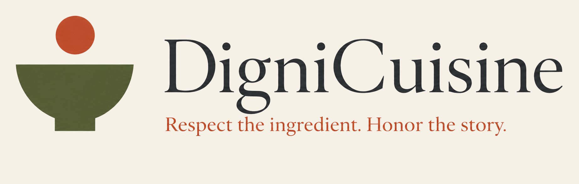 DigniCuisine, Respect the ingredient. Honor the story.